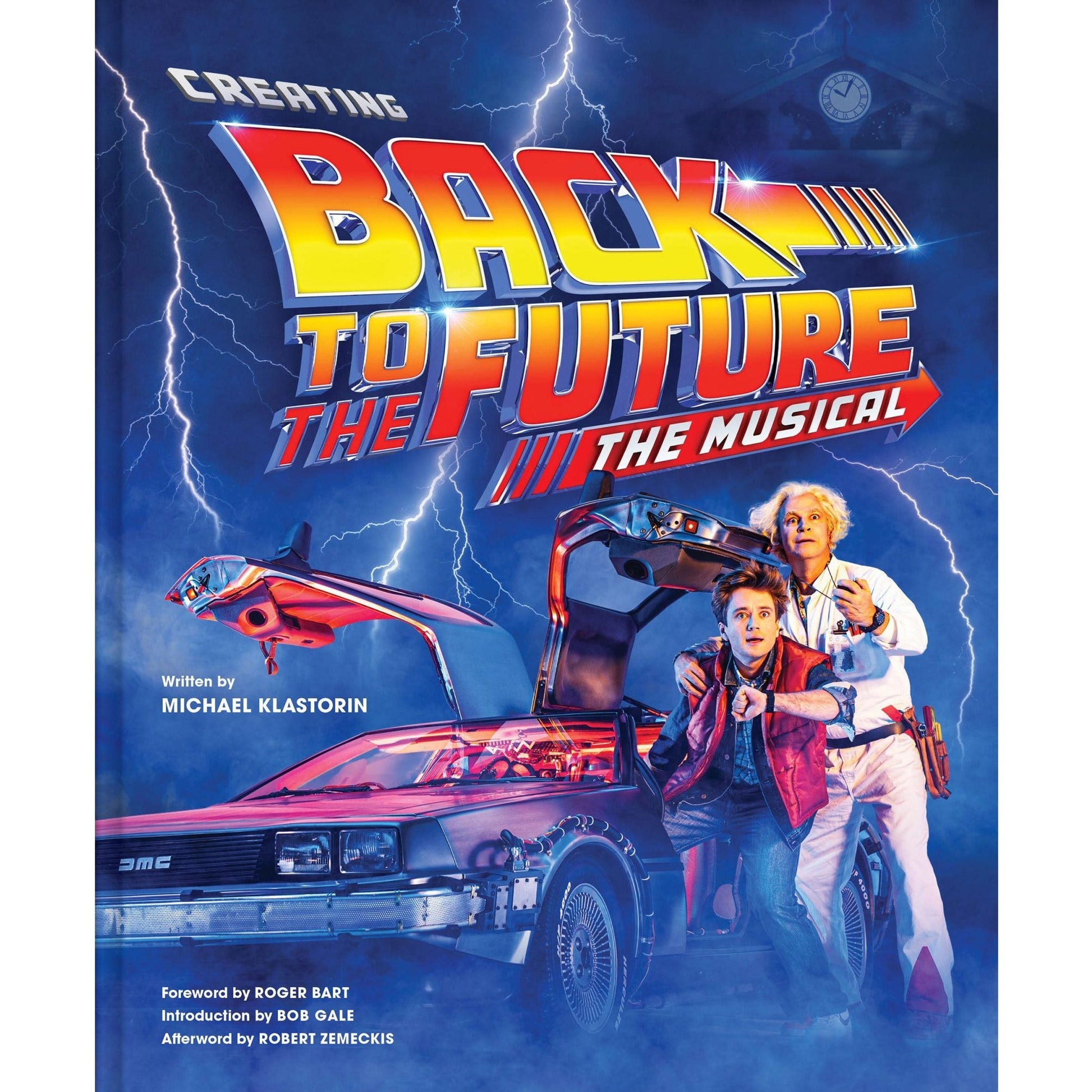 Creating Back to the Future: The Musical hardcover book by Michael Klastorin Hardcover Book Abrams Books