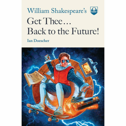 William Shakespeare's Get Thee... Back to the Future! softcover book by Ian Doescher Softcover Book Quirk Books