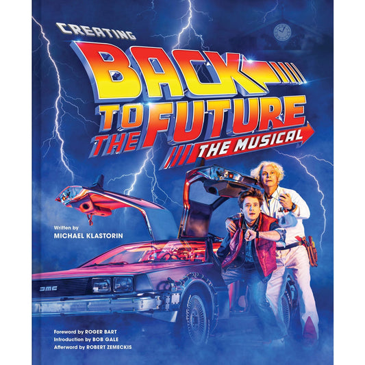 "Creating Back to the Future: The Musical" hardcover book by Michael Klastorin Hardcover Book Abrams Books
